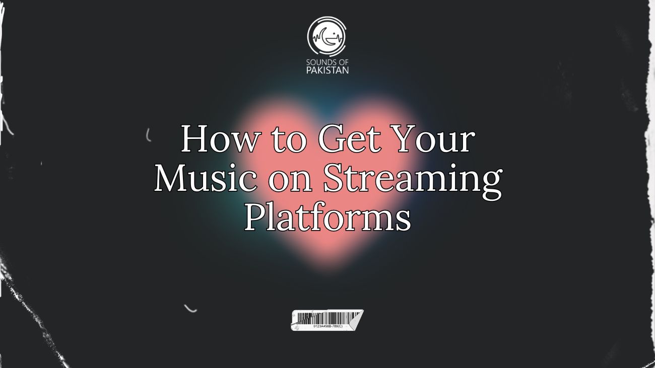 How to Get Your Music on Streaming Platforms Sounds of Pakistan