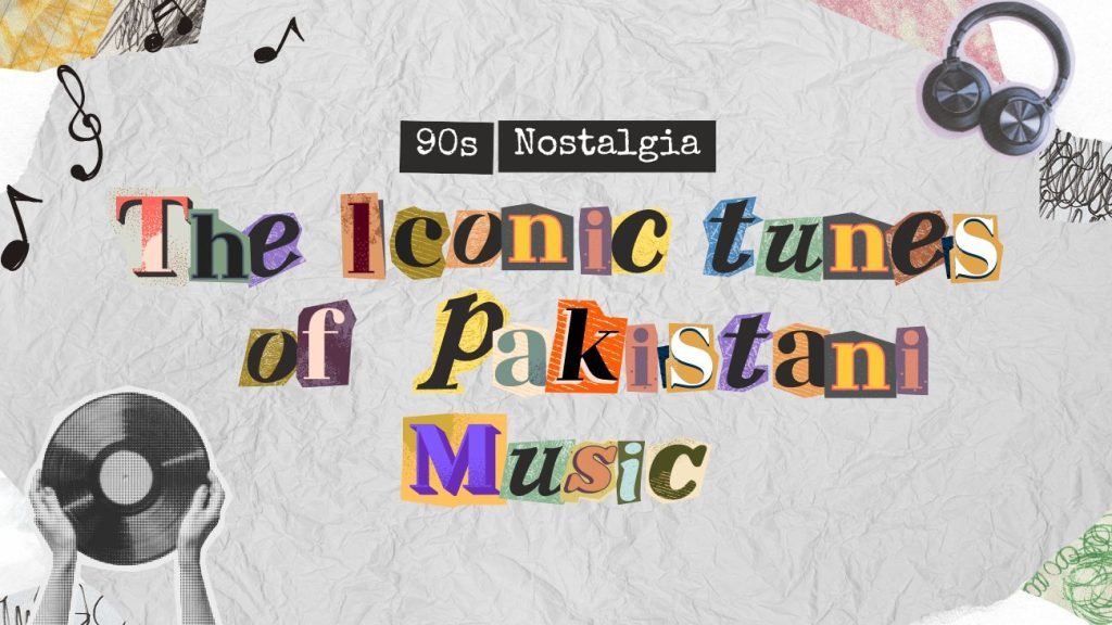 90s Nostalgia: The Iconic Tunes of Pakistani Music