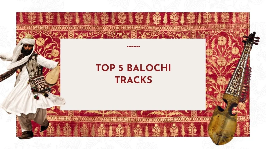 Balochi Music Top 5 Tracks That Will Take You on a Cultural Journey