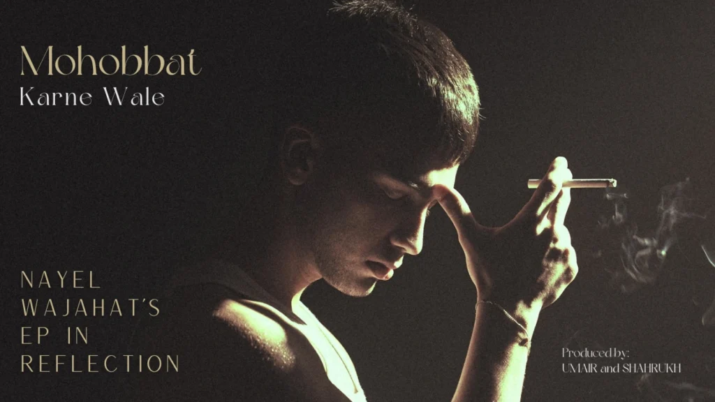 Mohabbat Karne Wale — Nayel Wajahat’s EP in Reflection